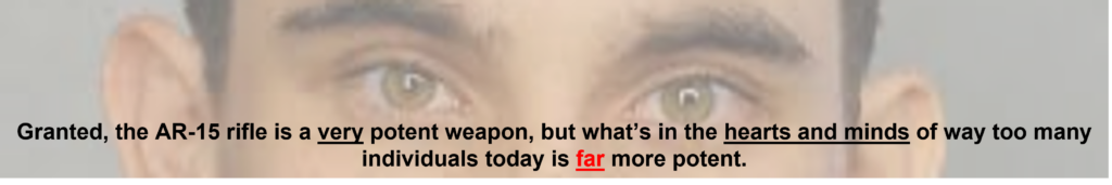 Closeup Image of a young person's eyes, eyebrows, and ears with an accompanying statements about how an AR-15 rifle is a potent weapon but what's in the hearts and minds of many of us is far more potent.